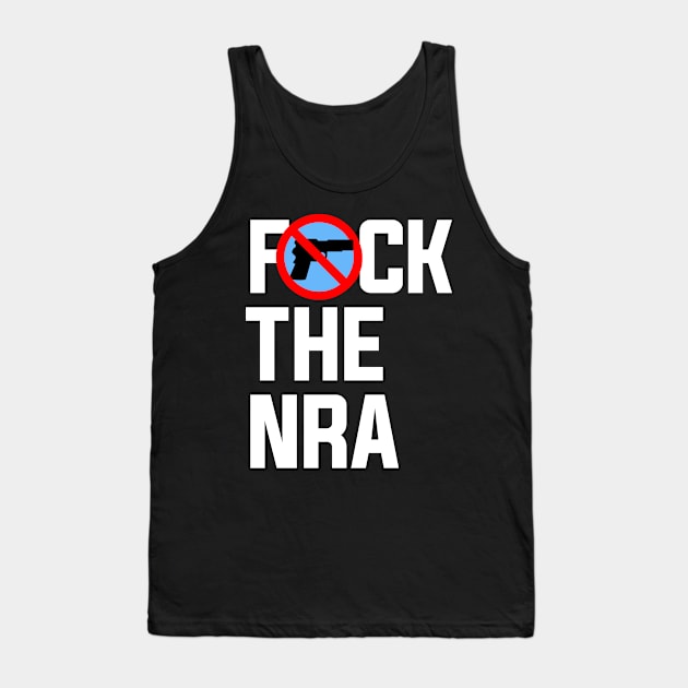 Fuck the NRA, Gun Control Tank Top by Boots